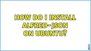 Ubuntu: How do I install alfred-json on Ubuntu? (2 Solutions!!)