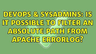 DevOps & SysAdmins: Is it possible to filter an absolute path from Apache ErrorLog?