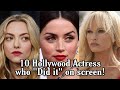 10 Hollywood Actress who "Did it" on screen!