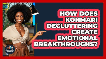 How Does KonMari Decluttering Create Emotional Breakthroughs? - Your Organization Mentor