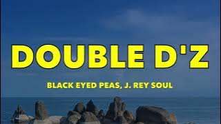 Black Eyed Peas, J. Rey Soul - DOUBLE D'Z - Lyrics