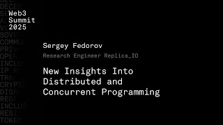 New insights into distributed and concurrent programming - Sergey Fedorov - Web3 Summit 2025