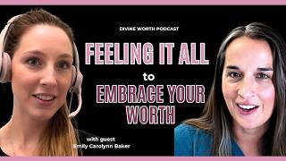 Stop Stuffing Your Feelings — Unlocking Emotions to Deepen Your Self Worth with Emily Baker