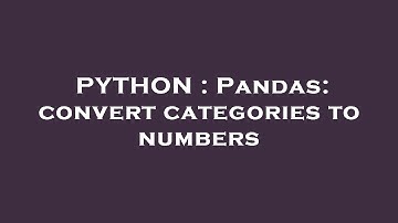PYTHON : Pandas: convert categories to numbers