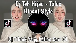 DJ TEH HIJAU HIPDUT -TULUS ADA YANG HILANG DARIKU BELAKANGAN VIRAL TIKTOK TERBARU 2026 