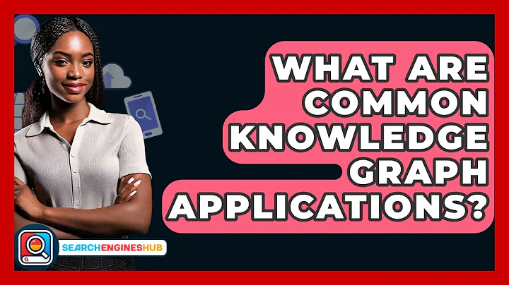 What Are Common Knowledge Graph Applications? - SearchEnginesHub.com