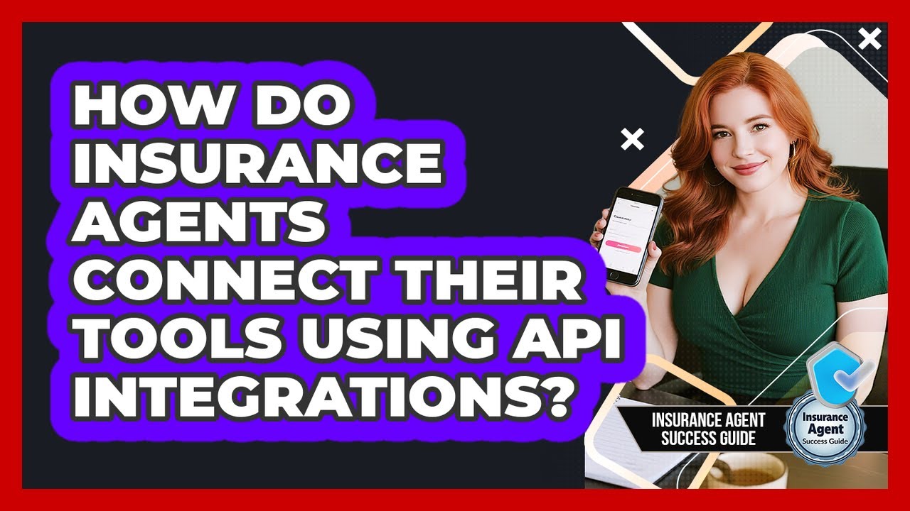 How Do Insurance Agents Connect Their Tools Using API Integrations? - Insurance Agent Success Guide