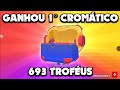 693 TROFÉUS GANHOU O PRIMEIRO CROMÁTICO BRAWL STARS