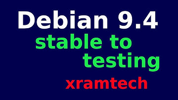 Debian 9.4  - stable to testing
