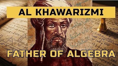 Al Khwarizmi – The Forgotten Genius Who Created Algebra and Algorithms