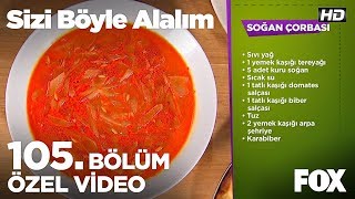 Soğan Çorbası... Sizi Böyle Alalım 105. Bölüm