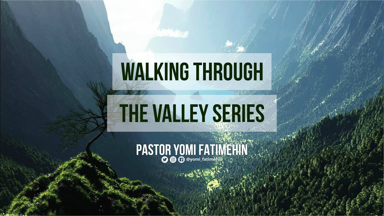 Walking through the valley Series YouTube