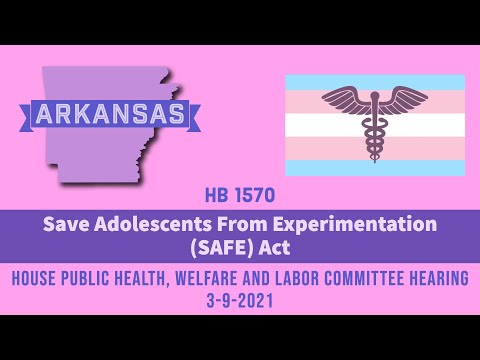 Arkansas SAFE Act (HB1570): House Committee Hearing 3-9-2021 (ban med/surg tx for transgender kids)