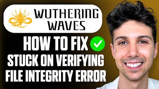 How To Fix Wuthering Waves Stuck on Verifying File Integrity Error - Beginner Tutorial