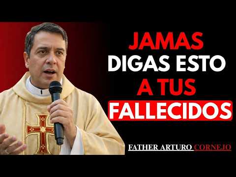 NEVER SAY THESE WORDS TO A DEAD SOUL — AVOID THEM NOW! | Father Arturo Cornejo