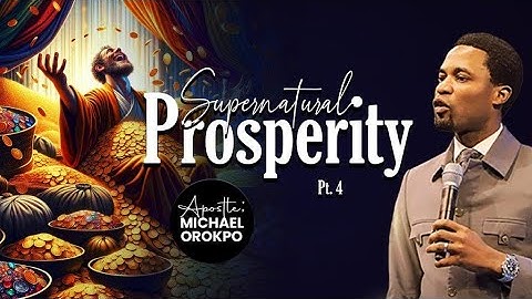 Supernatural Prosperity (Pt.4) | Apostle Michael Orokpo