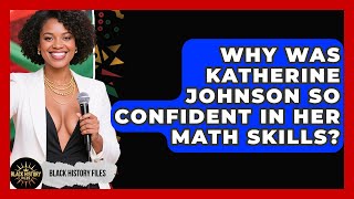 Why Was Katherine Johnson So Confident In Her Math Skills? - Black History Files