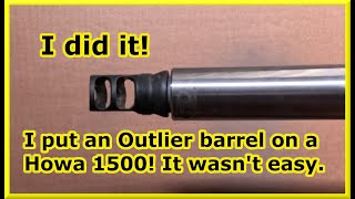 I Did It I Stuck An Outlier Barrel On A Howa 1500