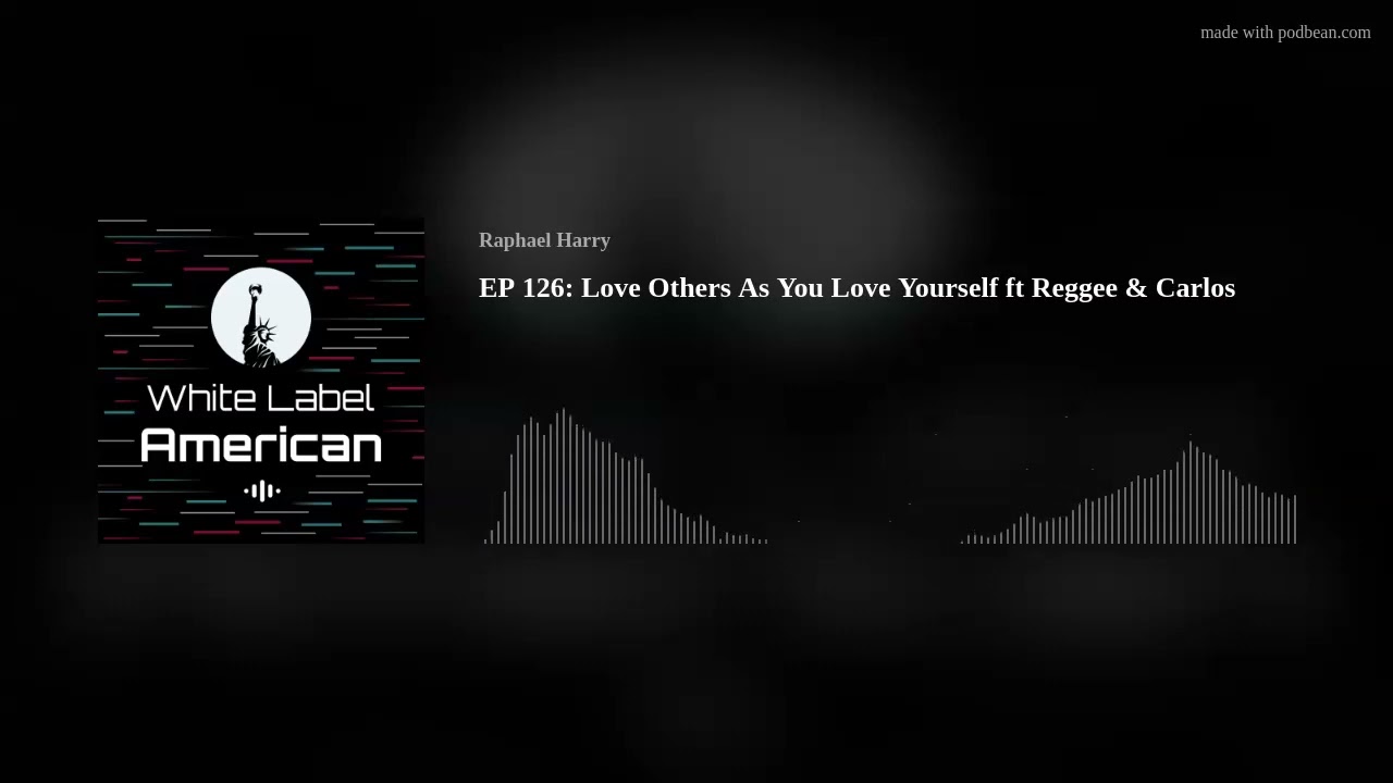 EP 126: Love Others As You Love Yourself ft Reggee & Carlos EP 126: Love Others As You Love Yourself ft Reggee & Carlos