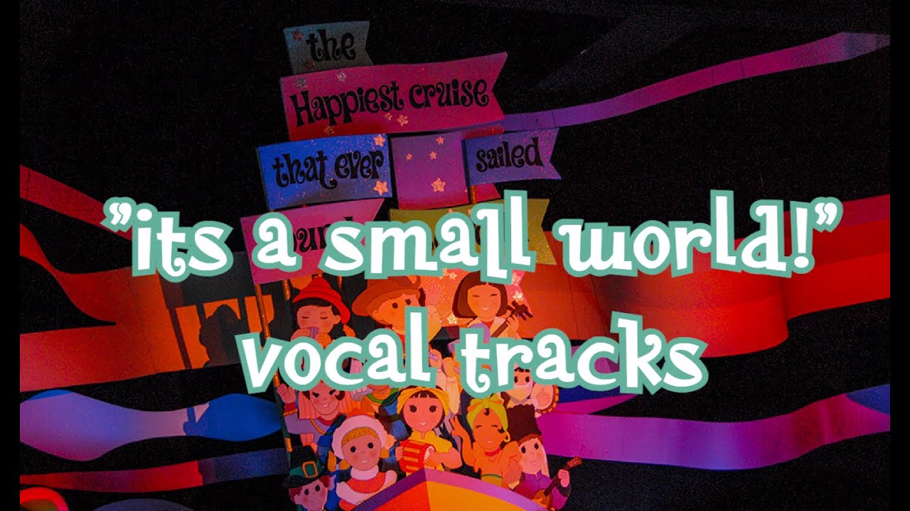 "Its a small world!" Isolated Vocal Tracks