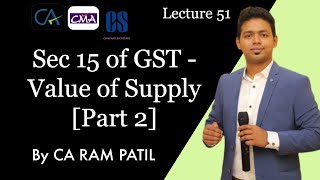 Lecture 51 : Sec 15 of GST - Value of Supply [Part 2] | CA Ram Patil | Elite Gurukul