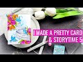 I Made a Pretty Card & Story Time 5: It