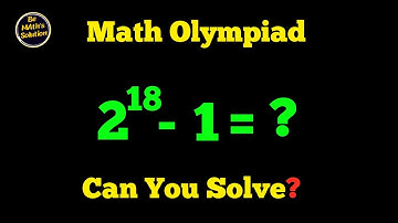 United kingdom  | Can You Solve This 2^18 - 1 Challenge? | Math Olympiad Puzzle!