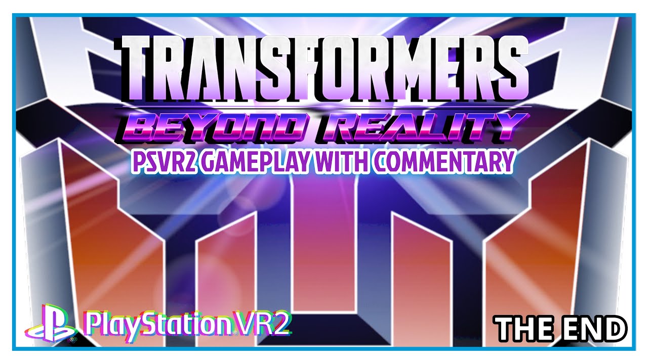 TRANSFORMERS BEYOND REALITY VR PSVR2 GAMEPLAY WITH COMMENTARY THE