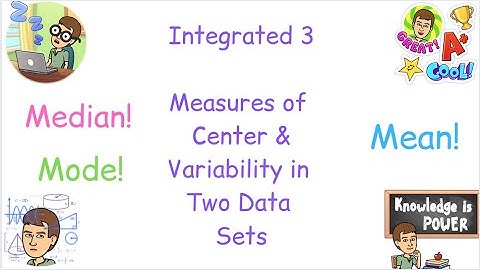 Integrated 3 - Measures of Center & Variability in Two Data Sets