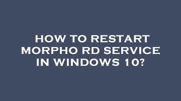 How to restart morpho rd service in windows 10?