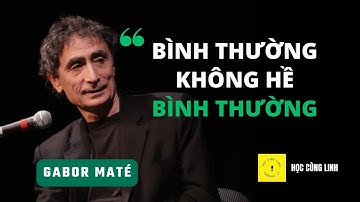 Bạn có hiểu sai về sự "bình thường" | Gabor Maté | Học cùng Linh