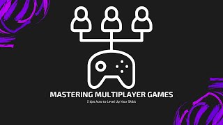 Famous Mastering Multiplayer Games: 5 Tips How to Level Up Your Skills Profile