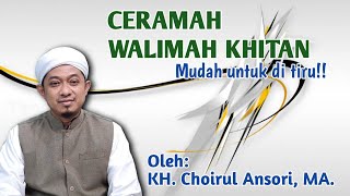 Ceramah Walimah Khitan 'KH. Choirul Ansori,MA.'