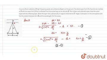 A source `S` and a detector `D` high frequency waves are a distance `d` apart on the ground.