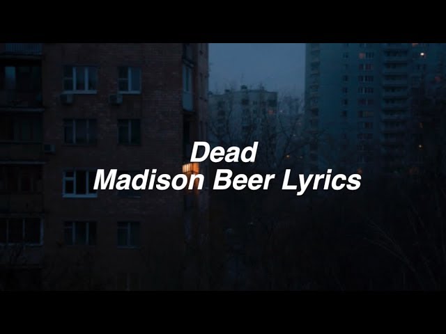Dead || Madison Beer Lyrics class=