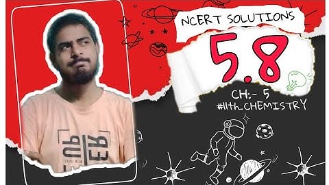 #ncert_11th_chemistry Chapter 5 Question 5.8