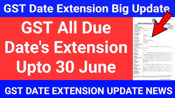 GSTR Due Dates Extension | GSTR 1 Date Extension | GSTR 3B Extension| GST Date Extension latest News