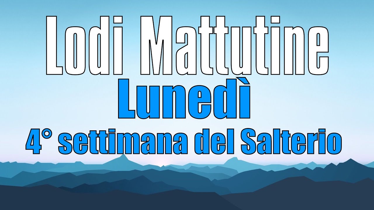 Lodi Mattutine, LUNEDÌ 3 MARZO 4° settimana del Salterio - YouTube