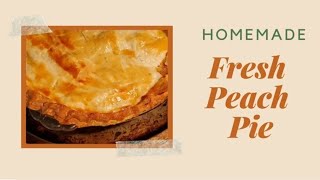 Homemade Peach Pie | Super Easy