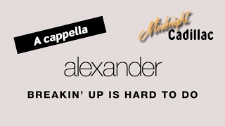 ALEXANDER Breakin’ Up Is Hard To Do (A cappella)