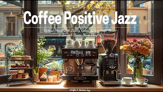 Coffee Positive Jazz☕- Upbeat Mood with Living Relaxing Jazz Cafe Music & Smooth Bossa Nova Playlist by Coffee & Melodies Jazz 1,043 views 2 weeks ago 24 hours