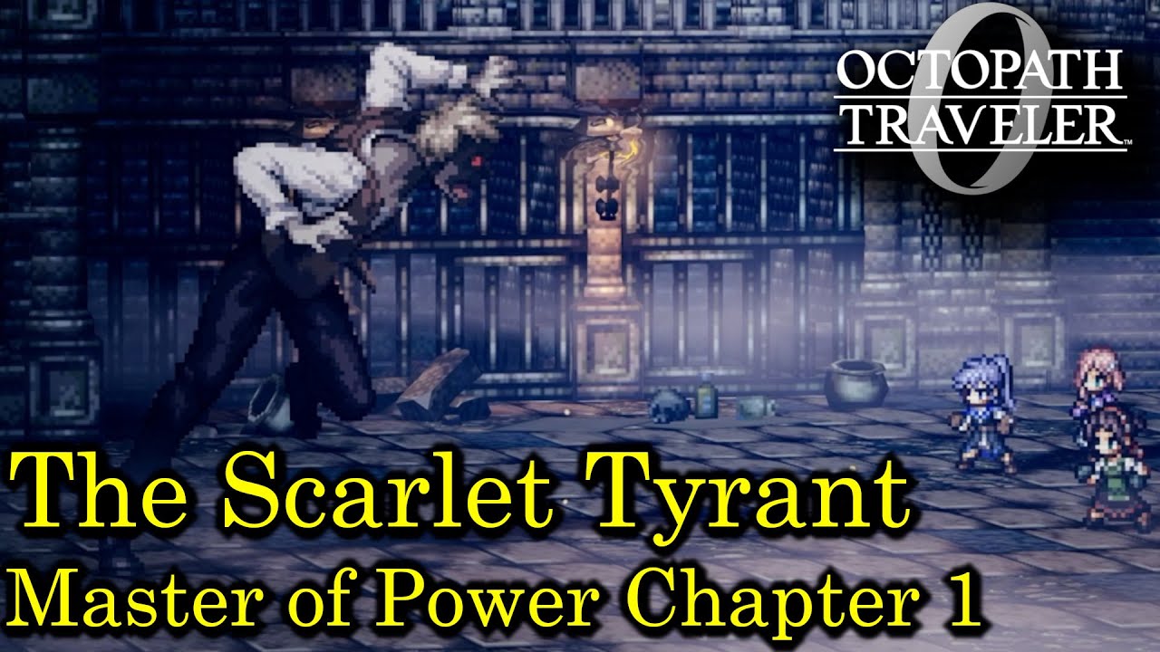 The Scarlet Tyrant | Octopath Traveler 0 [Master of Power Chapter 1]