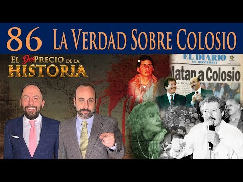 86 - ¿Quién mató a Colosio? - El Desprecio de la Historia