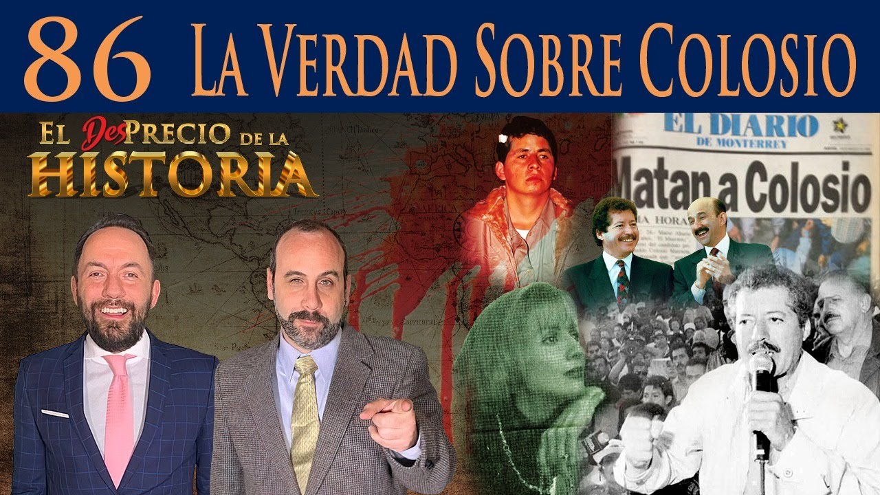 86 - ¿Quién mató a Colosio? - El Desprecio de la Historia