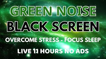 Green Noise Sound To Focus Sleep - Black Screen | Relax Sound For Overcome Stress In 11 Hours