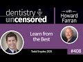 408 Learn from the Best with Todd Snyder : Dentistry Uncensored with Howard Farran