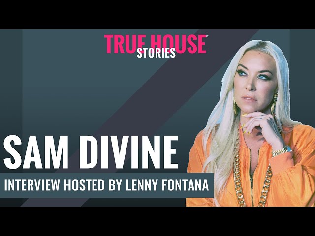 Sam Divine interviewed by Lenny Fontana for True House Stories® # 104