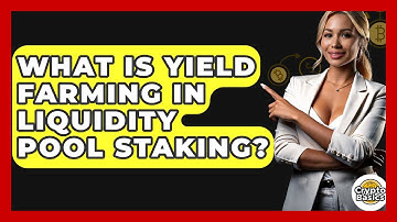 What Is Yield Farming In Liquidity Pool Staking? - CryptoBasics360.com