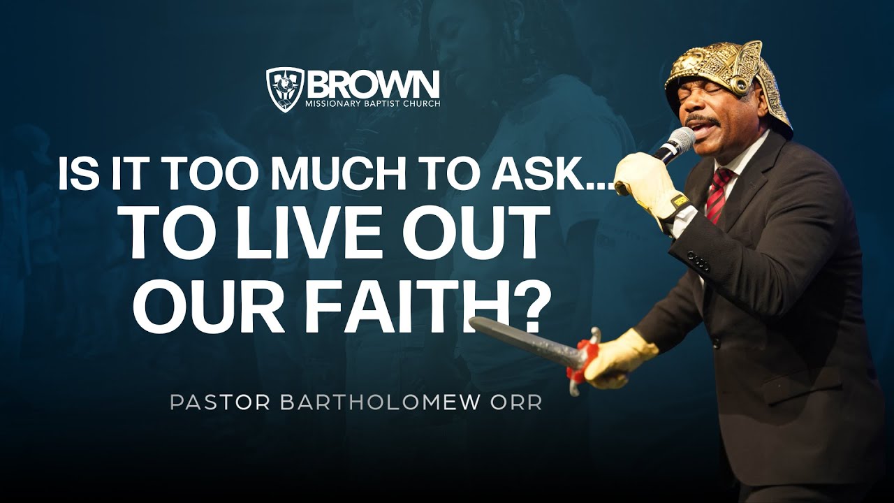 Is It Too Much to Ask . . . To Live Out our Faith? | Pastor Bartholomew Orr | 11am Worship Service