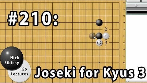 Nick Sibicky Go Lecture #210 - Joseki for Kyus 3